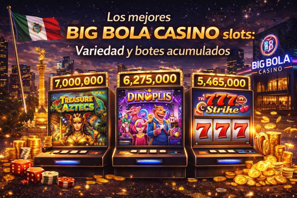 Los mejores Big Bola Casino slots Variedad y botes acumulados